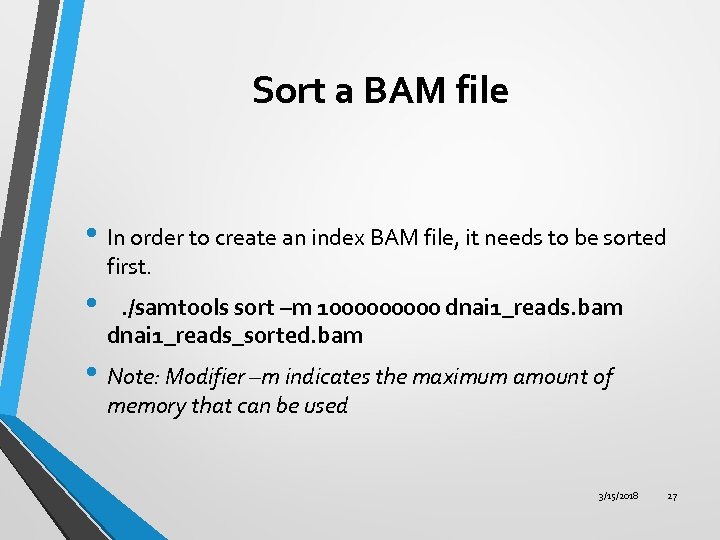 Sort a BAM file • In order to create an index BAM file, it