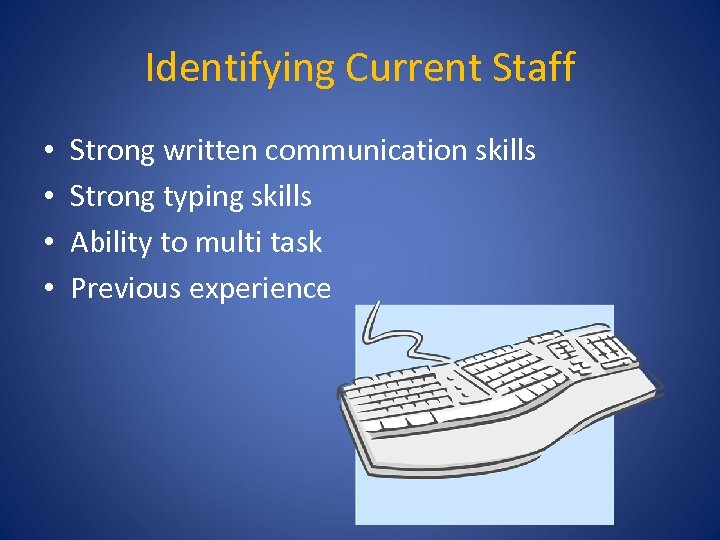 Identifying Current Staff • • Strong written communication skills Strong typing skills Ability to