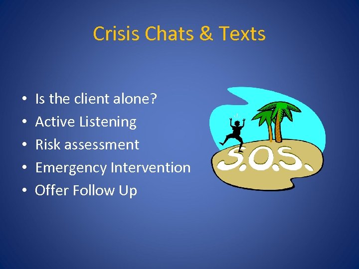Crisis Chats & Texts • • • Is the client alone? Active Listening Risk