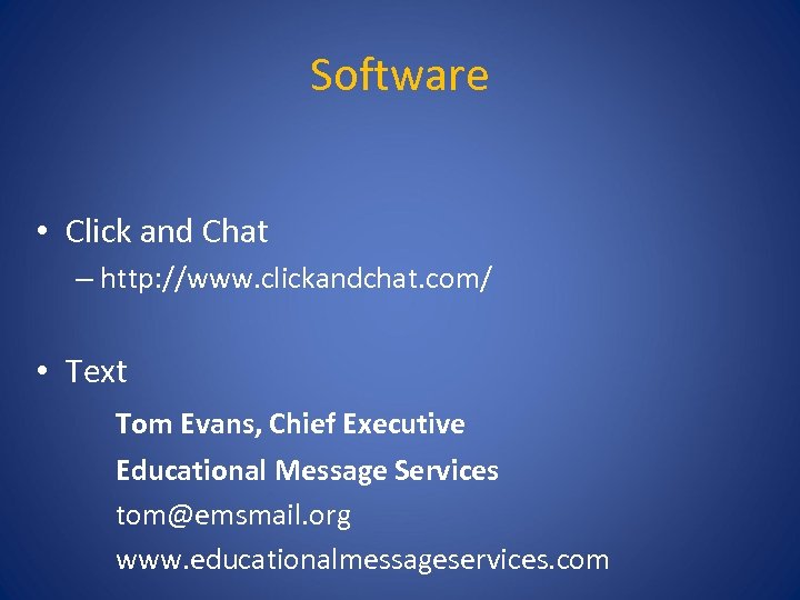 Software • Click and Chat – http: //www. clickandchat. com/ • Text Tom Evans,