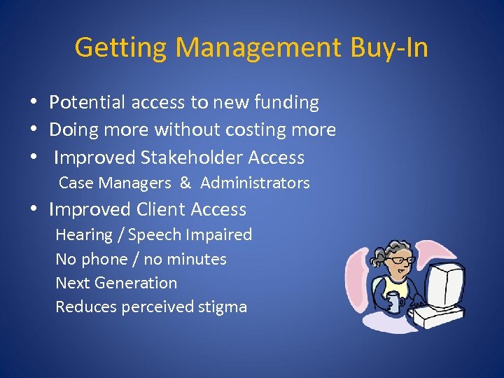 Getting Management Buy-In • Potential access to new funding • Doing more without costing