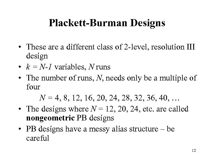 Plackett-Burman Designs • These are a different class of 2 -level, resolution III design