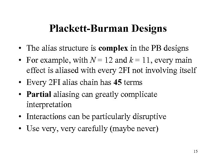 Plackett-Burman Designs • The alias structure is complex in the PB designs • For