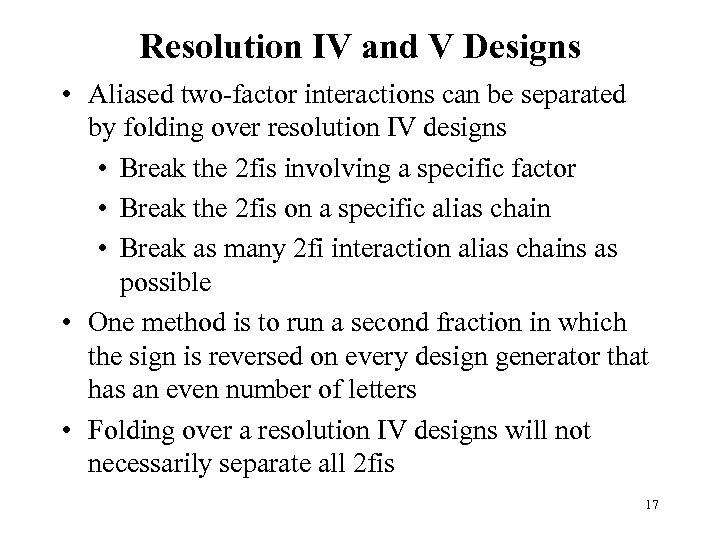 Resolution IV and V Designs • Aliased two-factor interactions can be separated by folding