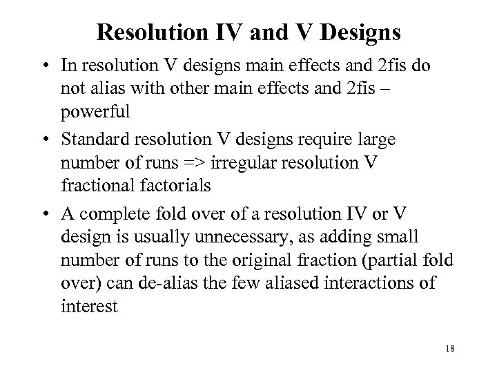 Resolution IV and V Designs • In resolution V designs main effects and 2