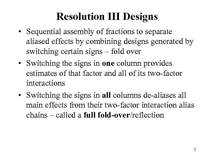 Resolution III Designs • Sequential assembly of fractions to separate aliased effects by combining