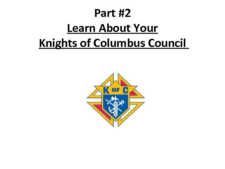 Part #2 Learn About Your Knights of Columbus Council 