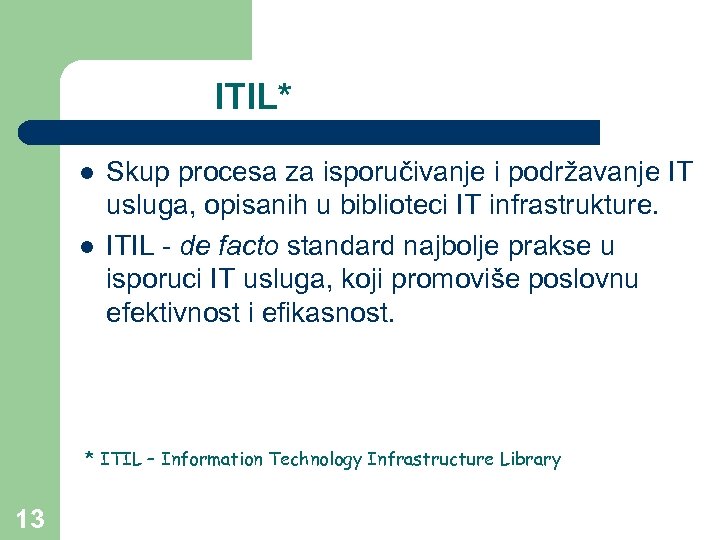 ITIL* l l Skup procesa za isporučivanje i podržavanje IT usluga, opisanih u biblioteci