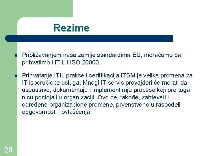 Rezime l l 29 Približavanjem naše zemlje standardima EU, moraćemo da prihvatimo i ITIL