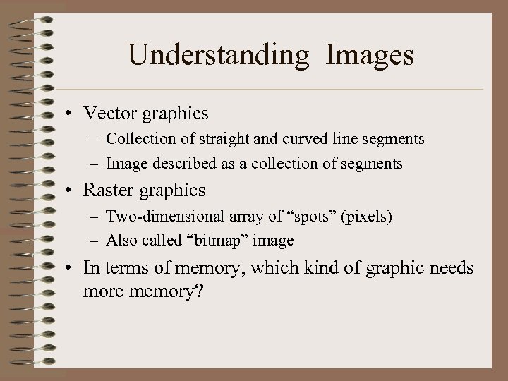 Understanding Images • Vector graphics – Collection of straight and curved line segments –