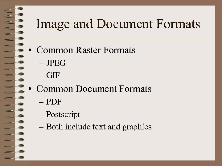 Image and Document Formats • Common Raster Formats – JPEG – GIF • Common