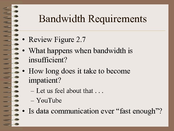 Bandwidth Requirements • Review Figure 2. 7 • What happens when bandwidth is insufficient?