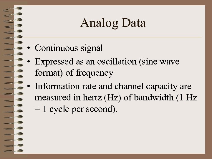 Analog Data • Continuous signal • Expressed as an oscillation (sine wave format) of
