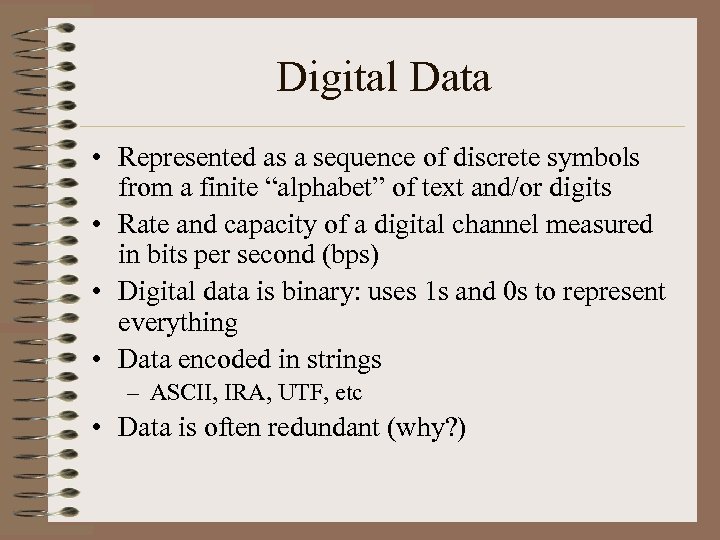 Digital Data • Represented as a sequence of discrete symbols from a finite “alphabet”