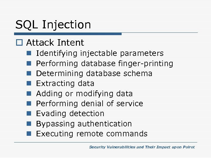 SQL Injection o Attack Intent n n n n n Identifying injectable parameters Performing
