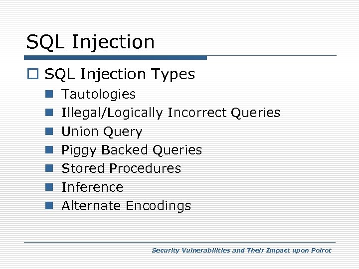 SQL Injection o SQL Injection Types n n n n Tautologies Illegal/Logically Incorrect Queries