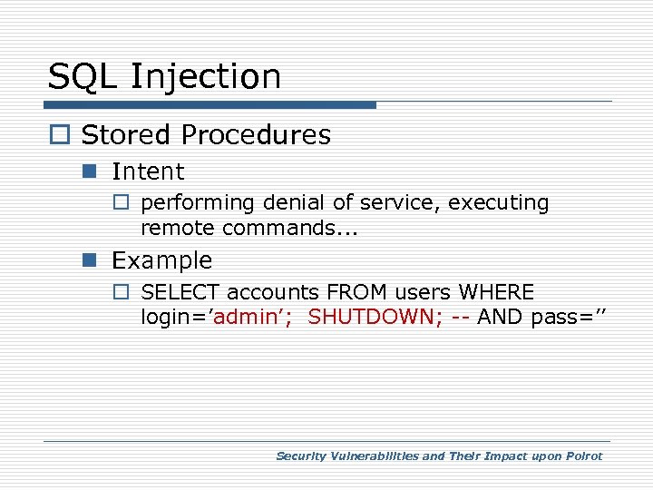 SQL Injection o Stored Procedures n Intent o performing denial of service, executing remote