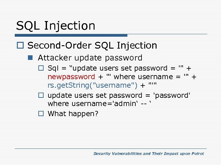SQL Injection o Second-Order SQL Injection n Attacker update password o Sql = “update
