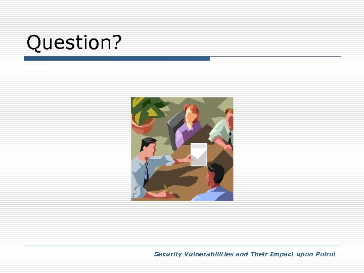 Question? Security Vulnerabilities and Their Impact upon Poirot 