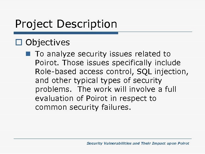 Project Description o Objectives n To analyze security issues related to Poirot. Those issues