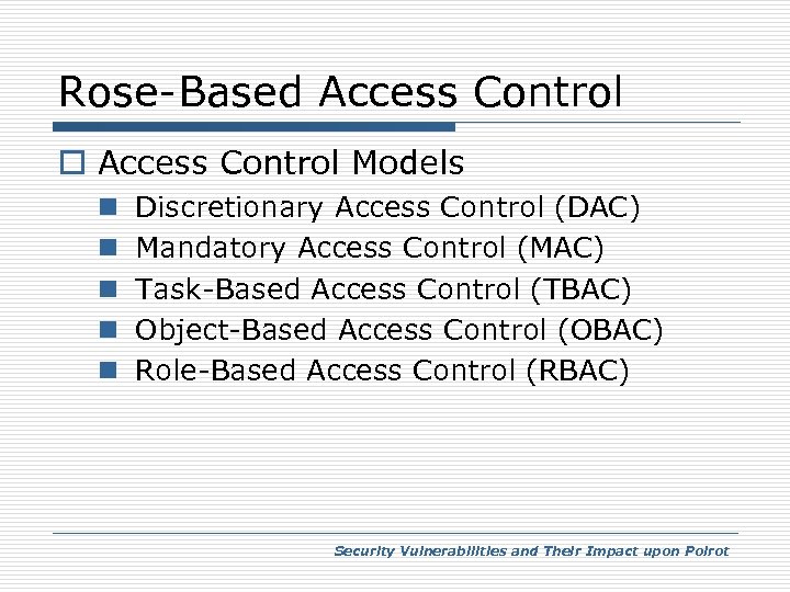 Rose-Based Access Control o Access Control Models n n n Discretionary Access Control (DAC)