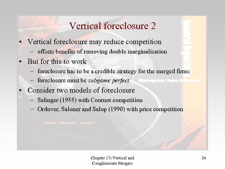 Vertical foreclosure 2 • Vertical foreclosure may reduce competition – offsets benefits of removing