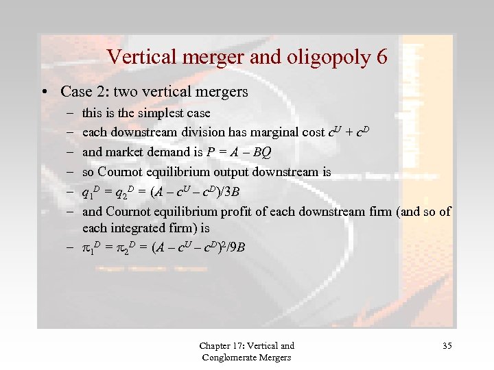 Vertical merger and oligopoly 6 • Case 2: two vertical mergers – – –