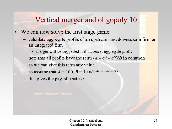 Vertical merger and oligopoly 10 • We can now solve the first stage game