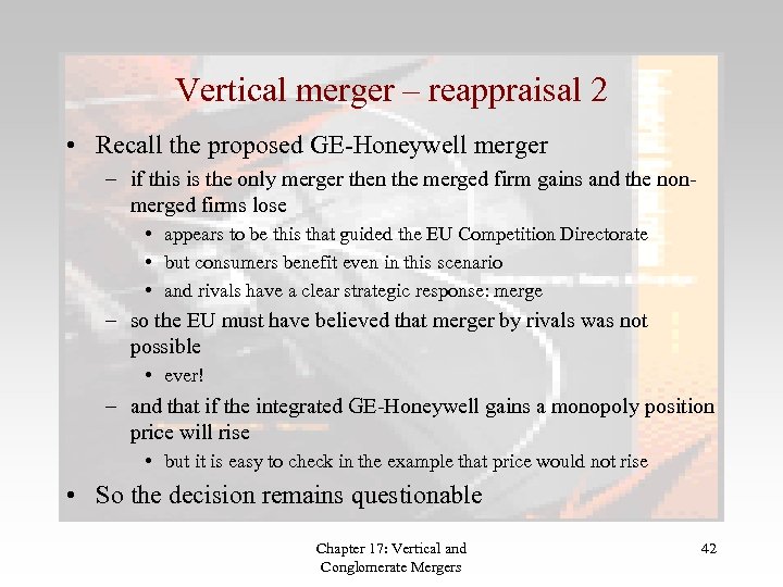 Vertical merger – reappraisal 2 • Recall the proposed GE-Honeywell merger – if this
