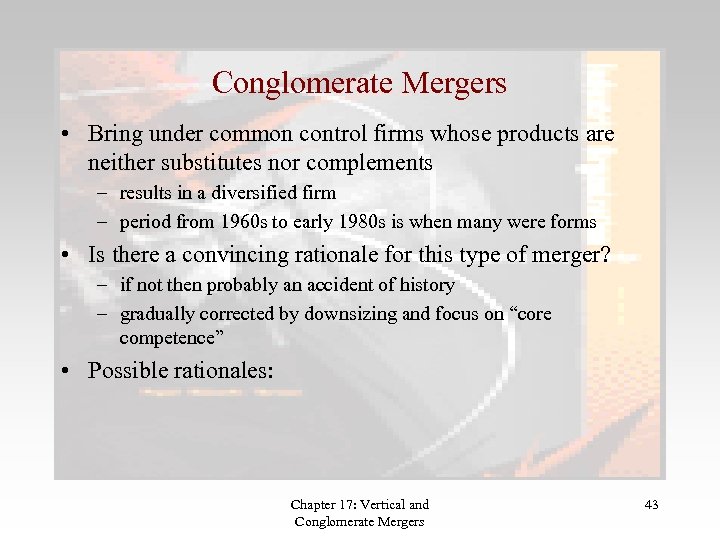 Conglomerate Mergers • Bring under common control firms whose products are neither substitutes nor
