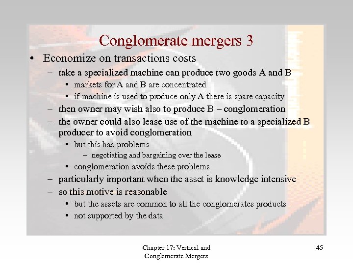 Conglomerate mergers 3 • Economize on transactions costs – take a specialized machine can