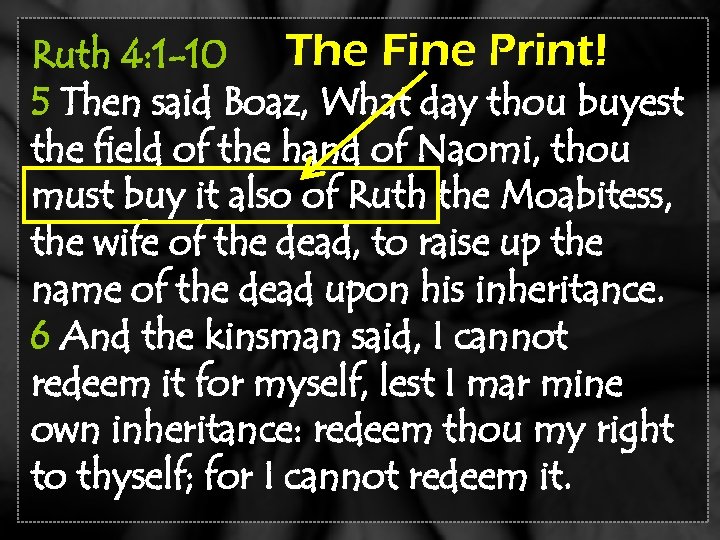 Ruth 4: 1 -10 The Fine Print! 5 Then said Boaz, What day thou