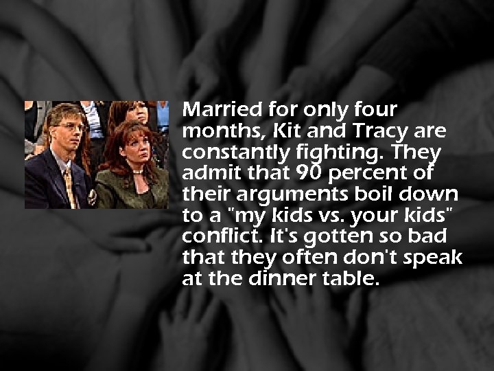 Married for only four months, Kit and Tracy are constantly fighting. They admit that