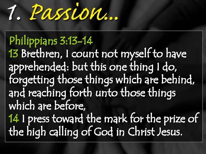 Philippians 3: 13 -14 13 Brethren, I count not myself to have apprehended: but