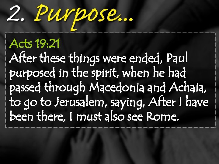 Acts 19: 21 After these things were ended, Paul purposed in the spirit, when