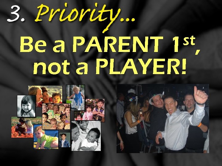 st, 1 Be a PARENT not a PLAYER! 
