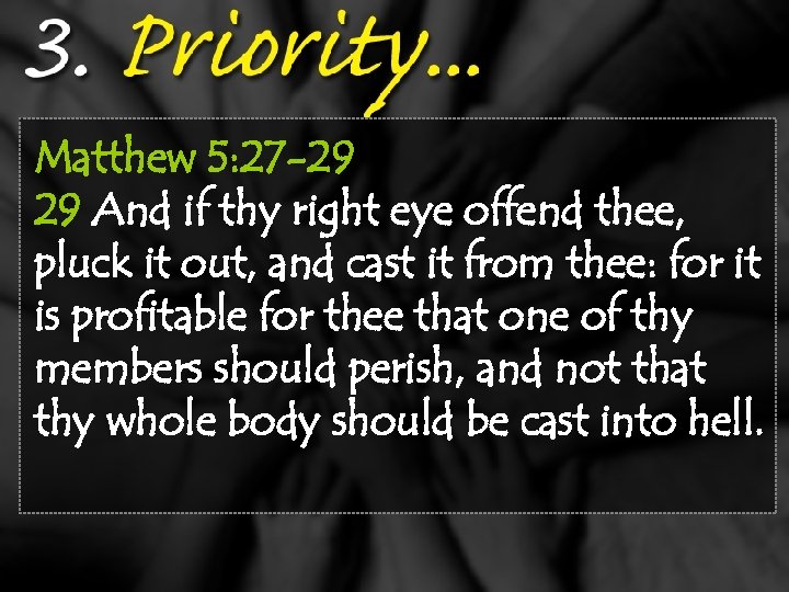 Matthew 5: 27 -29 29 And if thy right eye offend thee, pluck it