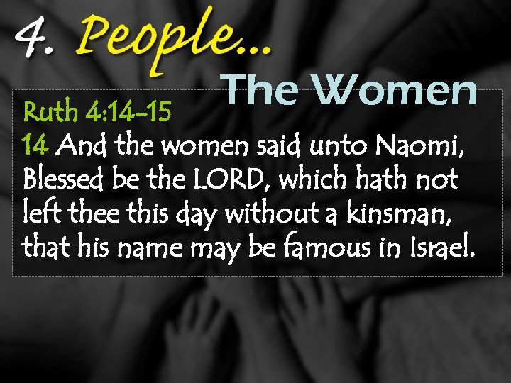 The Women Ruth 4: 14 -15 14 And the women said unto Naomi, Blessed