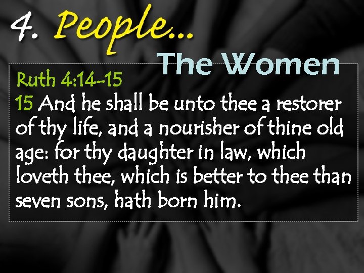 The Women Ruth 4: 14 -15 15 And he shall be unto thee a