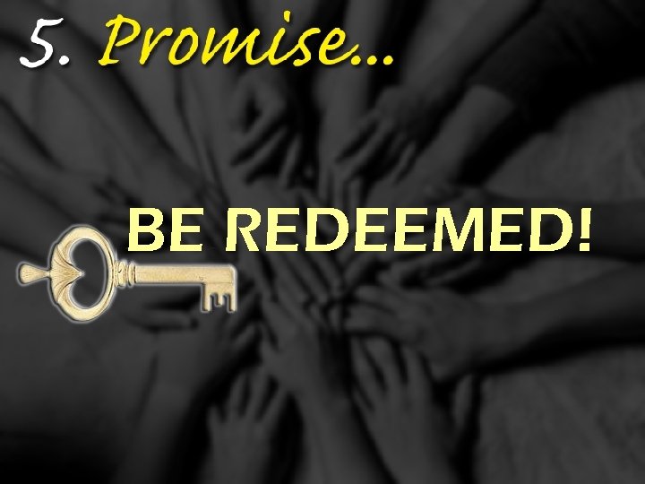 BE REDEEMED! 