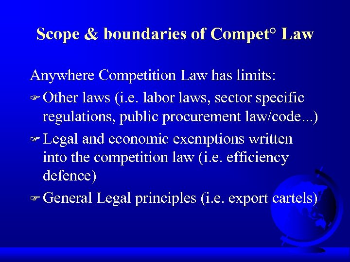 Scope & boundaries of Compet° Law Anywhere Competition Law has limits: F Other laws