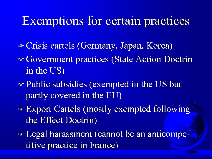 Exemptions for certain practices F Crisis cartels (Germany, Japan, Korea) F Government practices (State