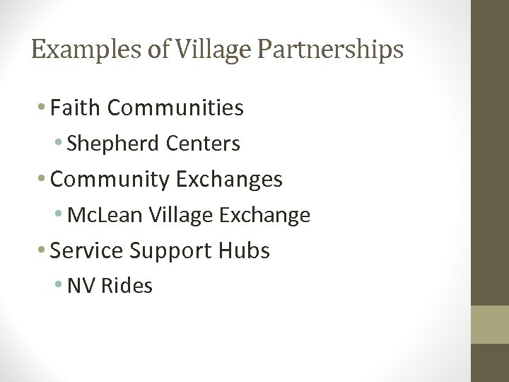 Examples of Village Partnerships • Faith Communities • Shepherd Centers • Community Exchanges •