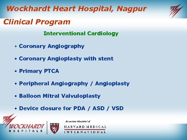 Wockhardt Heart Hospital, Nagpur Clinical Program Interventional Cardiology • Coronary Angiography • Coronary Angioplasty