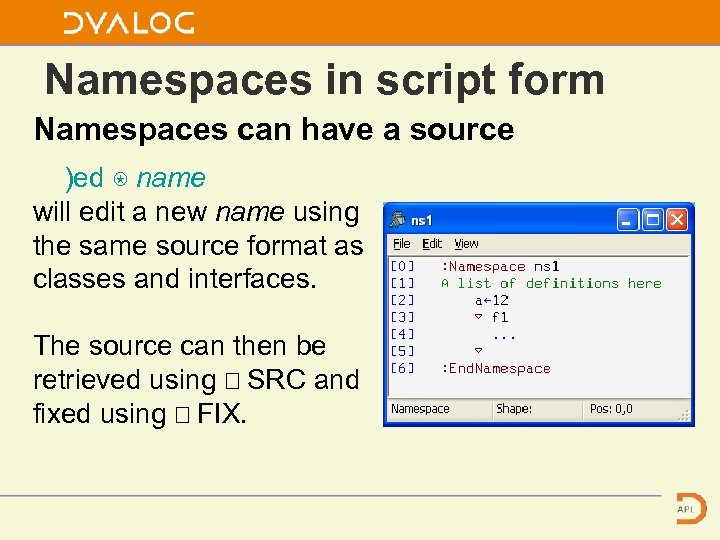 Namespaces in script form Namespaces can have a source )ed ⍟ name will edit