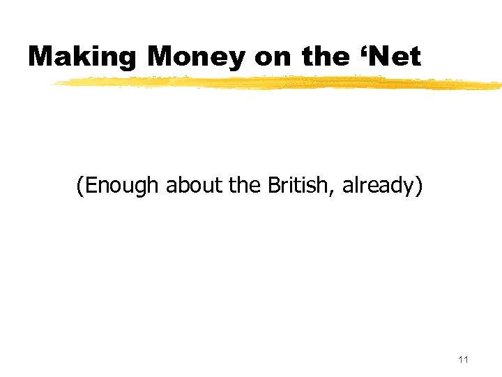 Making Money on the ‘Net (Enough about the British, already) 11 