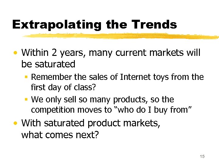 Extrapolating the Trends • Within 2 years, many current markets will be saturated §