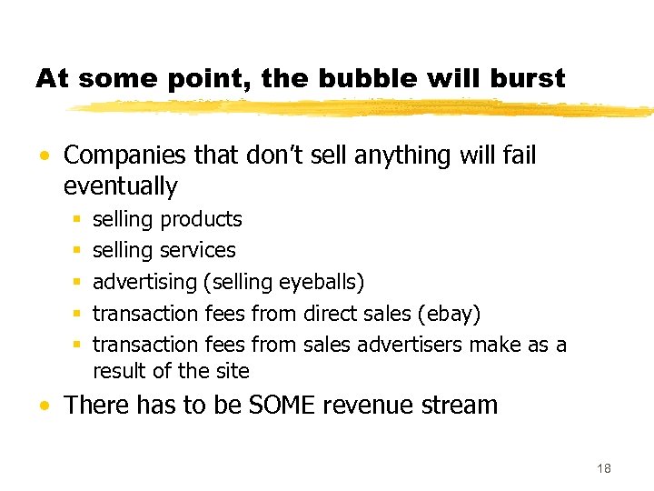 At some point, the bubble will burst • Companies that don’t sell anything will