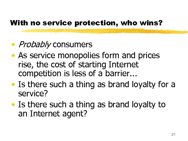 With no service protection, who wins? • Probably consumers • As service monopolies form