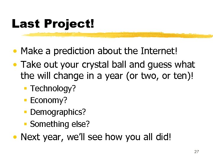 Last Project! • Make a prediction about the Internet! • Take out your crystal